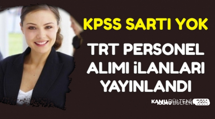 TRT KPSS'siz En Az Lise Mezunu Personel Alımı Yapacak