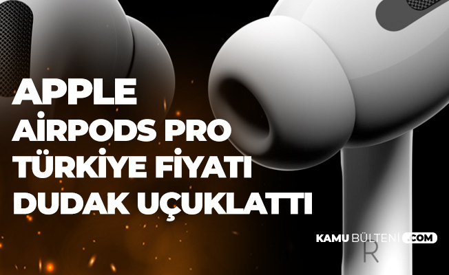 Apple Airpods Pro Türkiye Fiyatı Dudak Uçuklattı!