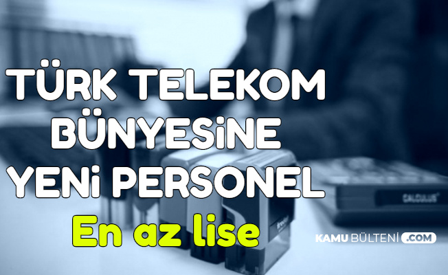 Türk Telekom Bünyesine En Az Lise Mezunu Personel Alımı-2500 TL Maaş
