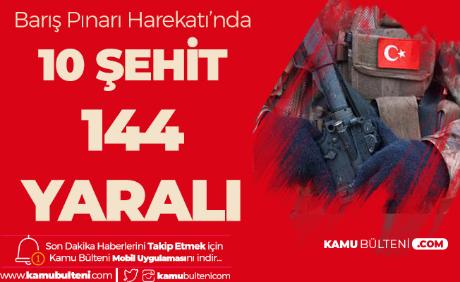 MSB Açıkladı: Barış Pınarı Harekatı'nda 10 Şehit, 144 Yaralı
