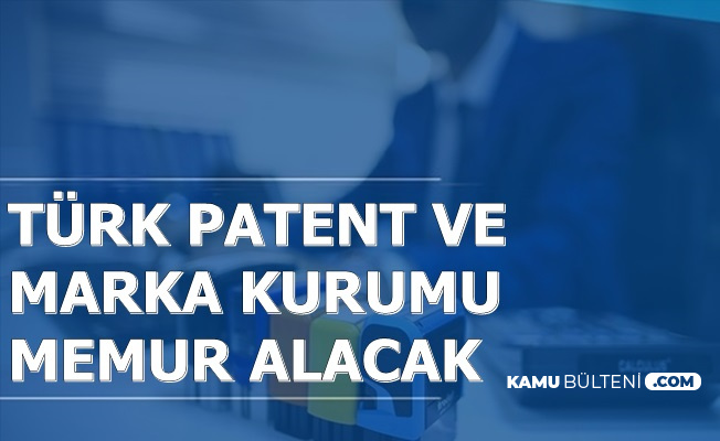 Türk Patent ve Marka Kurumu KPSS ile Memur Alacak