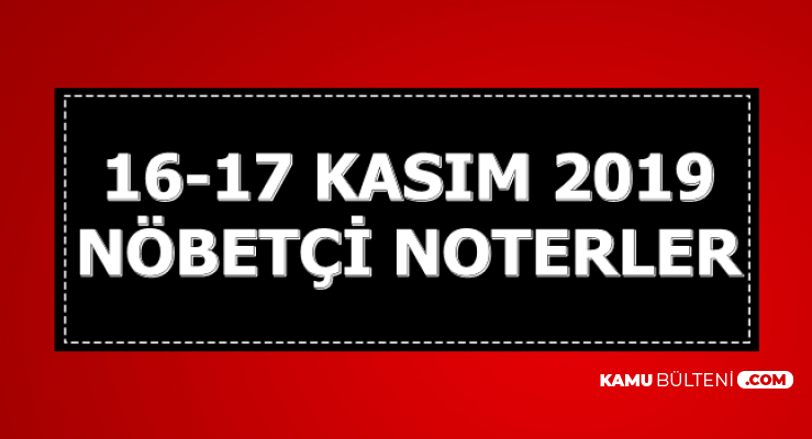 16-17 Kasım 2019 Nöbetçi Noterler (İstanbul-Ankara-İzmir-Adana..)