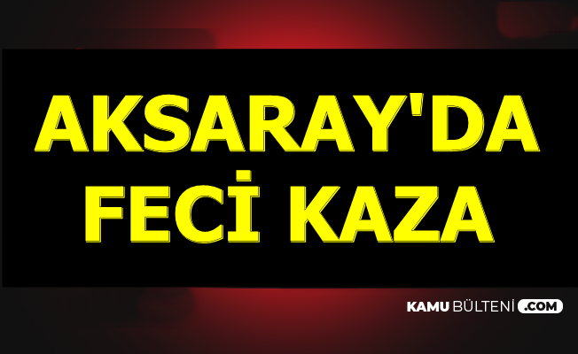 Aksaray-Ankara Yolunca Feci Kaza: 1 Ölü , 20 Yaralı