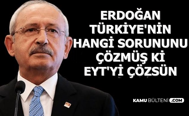 Erdoğan Yokum Demişti-Kılıçdaroğlu'ndan EYT Yorumu