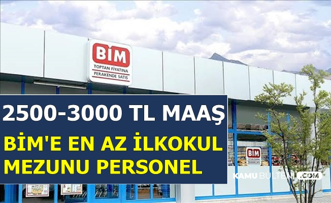 Bim'e 2500-3000 TL Maaşla Personel Alımı-Türkiye Geneli 2019