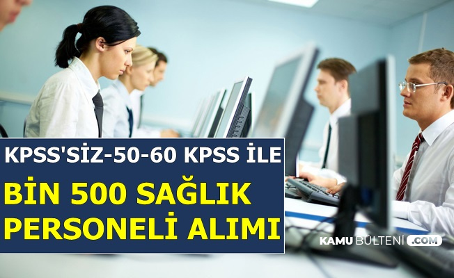 KPSS Şartsız ve 50-60 KPSS ile 1500 Sağlık Personeli Alımı