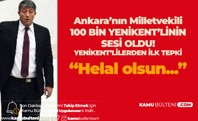 Ankara'nın Kanayan Yarası Haline Gelmişti! Yenikent için MHP Ankara Milletvekili Erkan Haberal'dan Takdir Toplayan Çağrı
