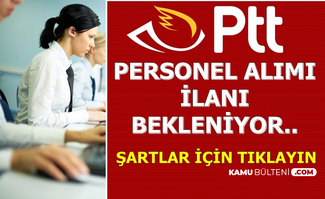 PTT Personel Alımı İlanı Bekleniyor-İşte Şartlar 2019