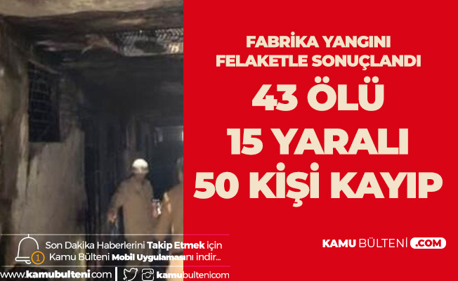 Fabrika Yangını Felaketle Sonuçlandı! 43 Ölü 15 Yaralı! 50 Kişiyi Kurtarma Çalışmaları Sürüyor