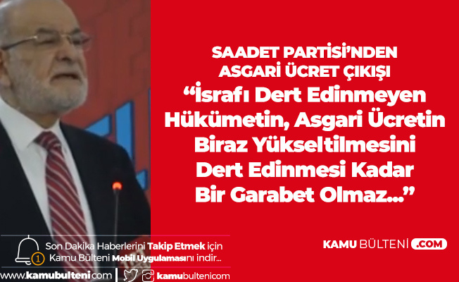 Saadet Partisi Genel Başkanı Karamollaoğlu'ndan "6 Bin 489 Lirayı" Hatırlatarak Asgari Ücret Çıkışı!