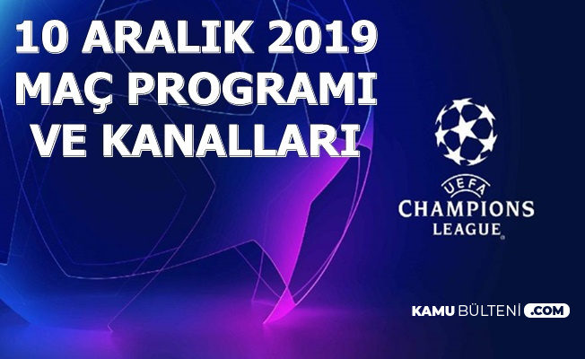 10 Aralık 2019 Şampiyonlar Ligi Programı , Maç Saatleri ve Kanalları