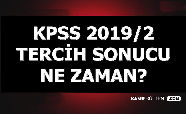 KPSS 2019/2 Tercih Sonuçları Ne Zaman Açıklanacak?