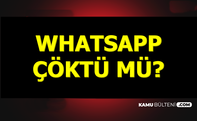 Son Dakika Haberi.. WhatsApp Çöktü mü?