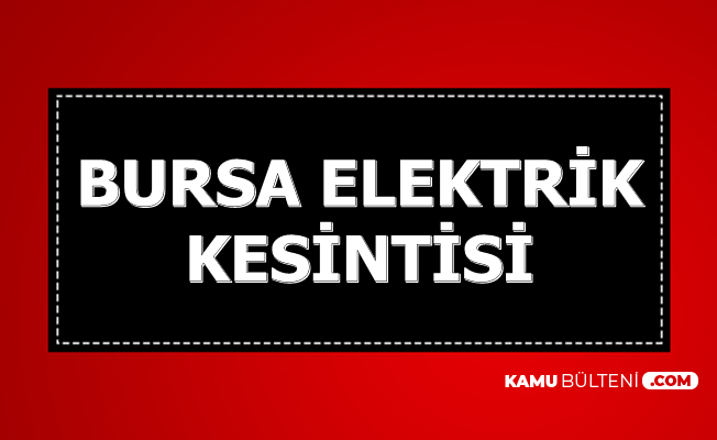 Bursa ve İlçelerinde Elektrik Kesintisi 13-14 Aralık 2019 (Kesinti Saatleri)