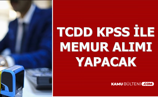 TCDD KPSS Puanı ile Memur Alımı Yapacak