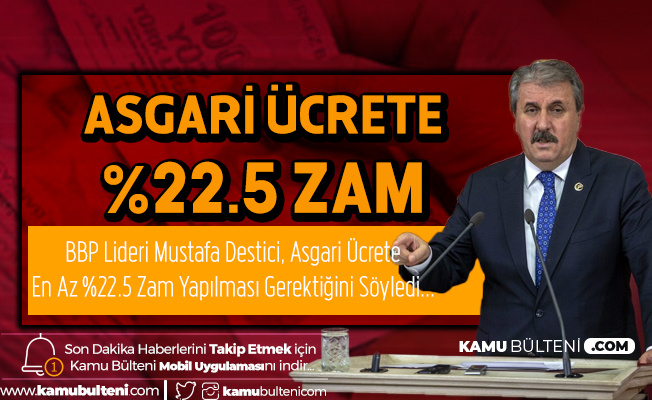BBP Lideri Destici'den Asgari Ücrete "%22.5 Zam" Çağrısı