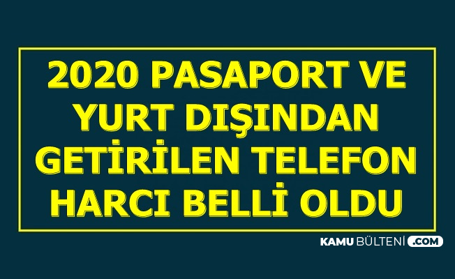 2020 Pasaport Ücreti ve Yurt Dışından Getirilen Telefon Harcı Belli Oldu (6 Aylık, 1 Yıllık, 10 Yıllık Pasaport)