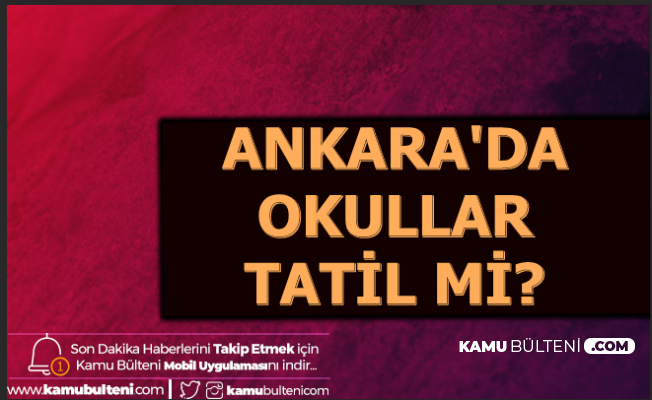 26 Aralık 2019 Ankara'da Okullar Tatil mi? Valilik Vasip Şahin Açıklama Yaptı mı? İşte Hava Durumu