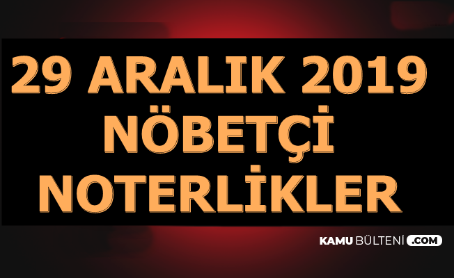 29 Aralık Nöbetçi Noterler (İstanbul-Ankara-İzmir-Adana-Diyarbakır-Bursa-Antalya..)