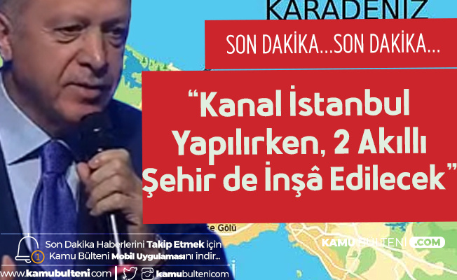 Cumhurbaşkanı Erdoğan'dan Kanal İstanbul Açıklaması: İsteseler de İstemeseler de Yapacağız