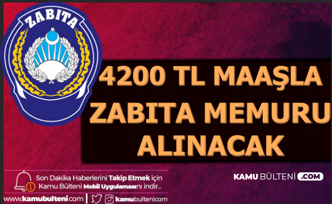 Türkiye Geneli 4200 TL Maaşla Zabıta Memuru Alımı Yapılacak 2020