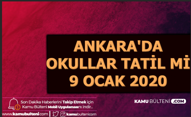 9 Ocak 2020 Ankara'da Okullar Tatil mi? İşte Ankara Hava Durumu
