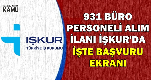 İŞKUR'da Yayımlandı: Özel Kuruluşlara 931 Büro Personeli Alınlacak