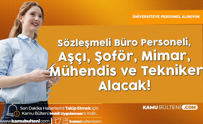 Malatya Turgut Özal Üniversitesi'ne Sözleşmeli Büro Personeli, Aşçı, Şoför, Mimar, Mühendis ve Tekniker Alacak!