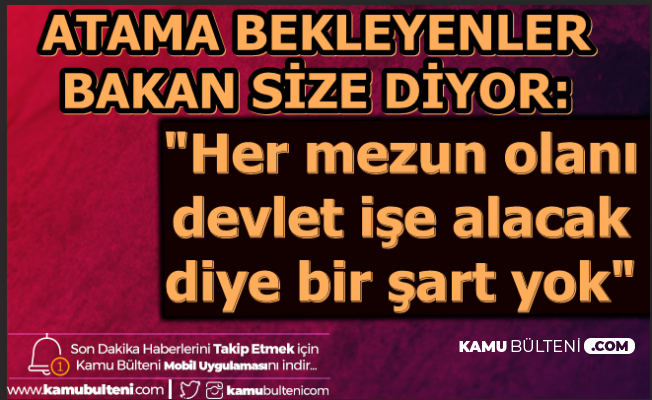 Ziya Selçuk'tan Atama Cevabı: "Her Mezun Olanı Devlet İşe Alacak Diye Şart Yok"