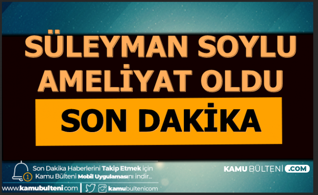 Süleyman Soylu Burnundan Ameliyat Oldu