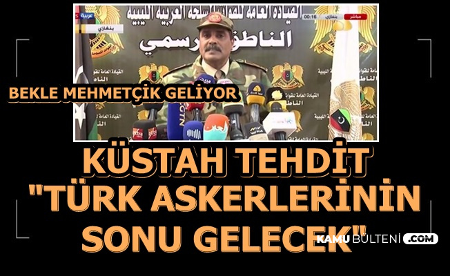 Hafter'den Küstah Tehdit: "Türk Askerlerinin Sonu Gelecek"