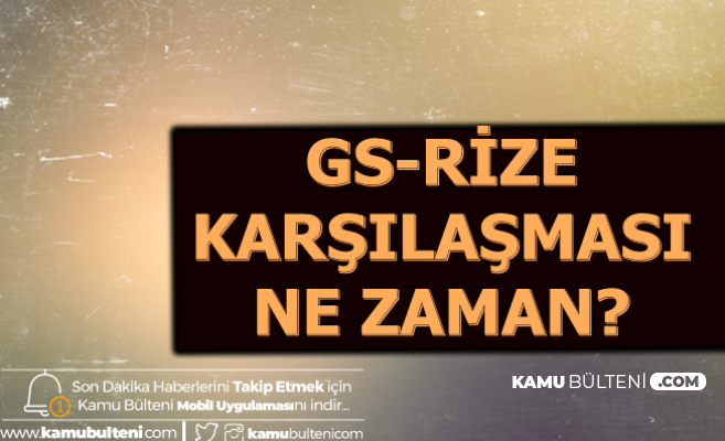 Galatasaray Çaykur Rizespor Maçı Ne Zaman  Saat Kaçta? İşte GS Rize Maçı Kanalı