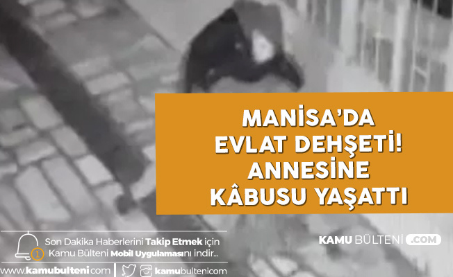 Manisa'da Evlat Dehşeti! Annesini 15 Kez Bıçakladı
