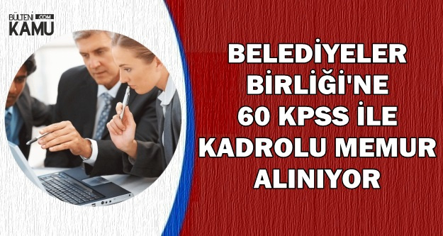 Belediyeler Birliği'ne 60 KPSS ile Kadrolu Memur Alınıyor