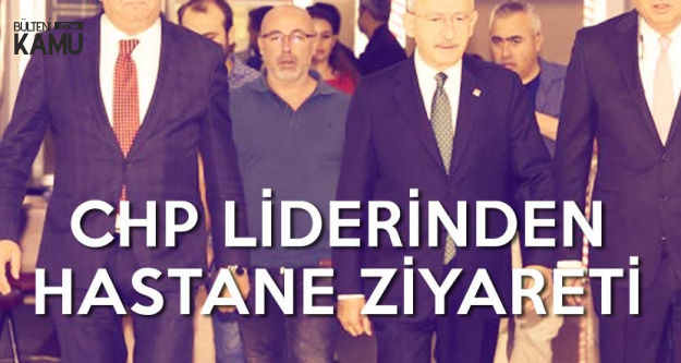 CHP Genel Başkanı'ndan Bircan'a Ziyaret