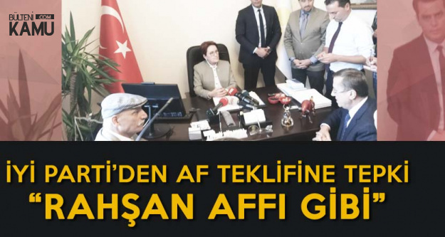 İYİ Parti Lideri Akşener'den 'Af' Açıklaması: Rahşan Affı Gibi