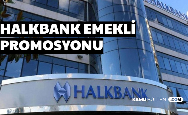 Halkbank 2020 Emekli Promosyonu Açıklaması Geldi