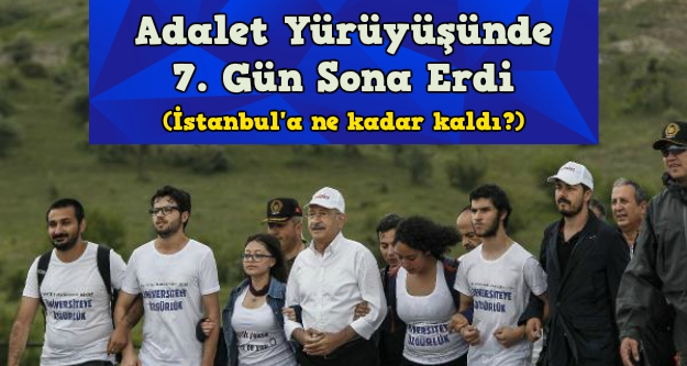 Adalet Yürüyüşü'nde 7. gün tamamlandı (İstanbul'a ne kadar kaldı?)