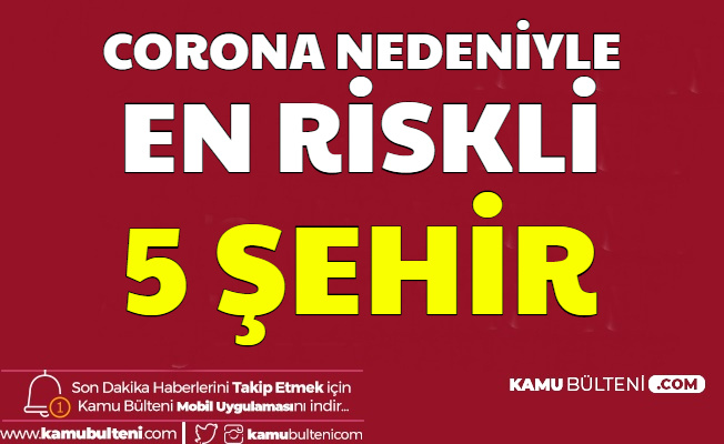 Corona Nedeniyle Türkiye'deki Riskli 5 Şehir Açıklandı (Korona Ne Zaman Bitecek?)