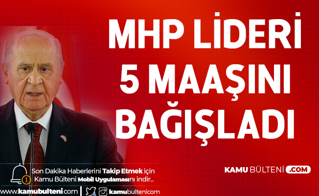 MHP Genel Başkanı Bahçeli 'Milli Dayanışma Kampanyasına' 5 Maaşını Bağışladı