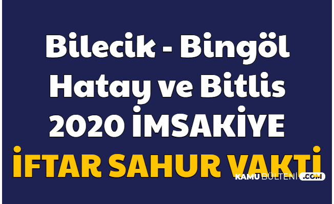 Bilecik , Bingöl , Hatay ve Bitlis 2020 İmsak ve İftar Saatleri İmsakiyesi Resimli