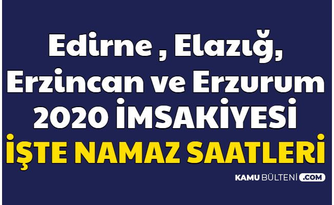 2020 İmsakiye - Edirne , Elazığ , Erzincan , Erzurum İmsak ve İftar Saatleri