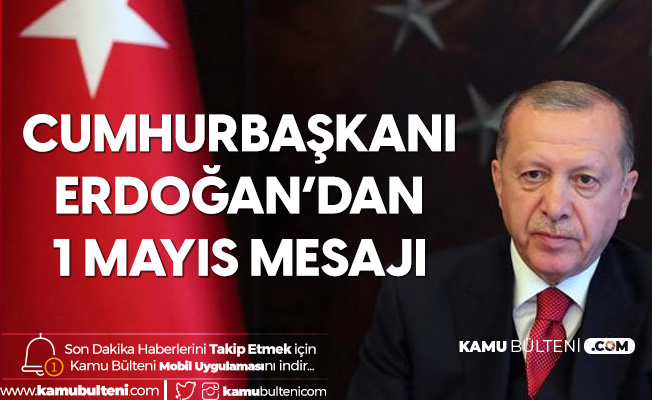Cumhurbaşkanı Erdoğan'dan 1 Mayıs Emek ve Dayanışma Günü Mesajı