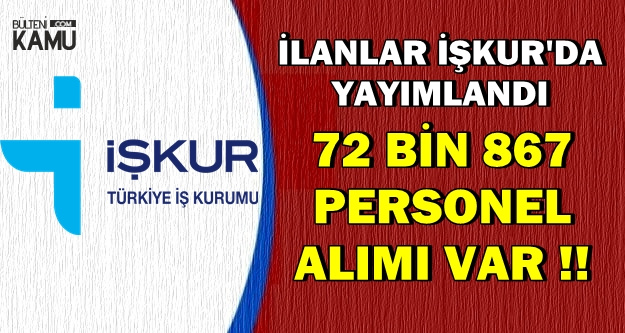 İlanlar İŞKUR'da: Türkiye Geneli 72 Bin 867 Personel Alımı