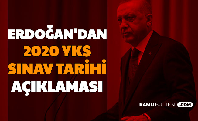 Cumhurbaşkanı Erdoğan Açıkladı: İşte 2020 YKS Tarihi (TYT AYT Üniversitelere Giriş Sınavı Tarihi Değişti)