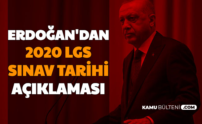 Erdoğan Açıkladı: İşte Liselere Giriş Sınavı (LGS) Tarihi 2020