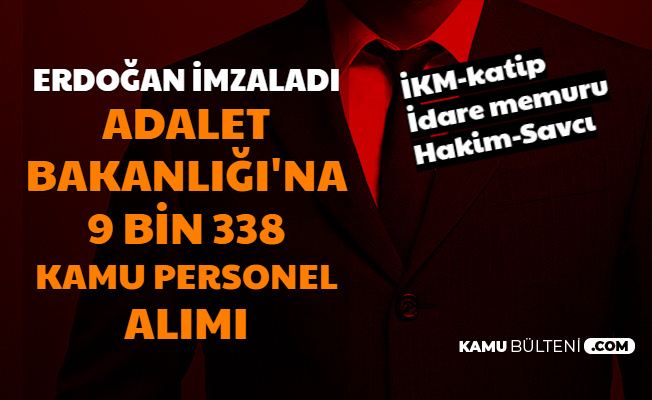 Erdoğan İmzaladı: Adalet Bakanlığı'na 9338 Kamu Personeli Alımı (İKM-Katip-Mübaşir-Hakim-Savcı)