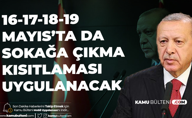 Cumhurbaşkanı Erdoğan'dan Son Dakika Açıklamaları - (16-17-18-19 Mayıs'ta da Sokağa Çıkma Kısıtlaması Uygulanacak)