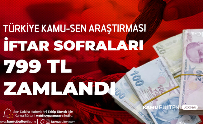 Türkiye Kamu-Sen: İftar Sofraları 799 TL Pahalandı