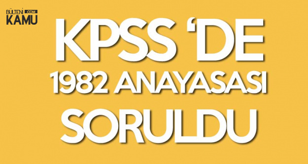 KPSS Sona Erdi! 1982 Anayasası KPSS'de Soruldu!
